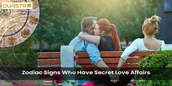 Zodiac Signs Who Have Secret Love Affairs